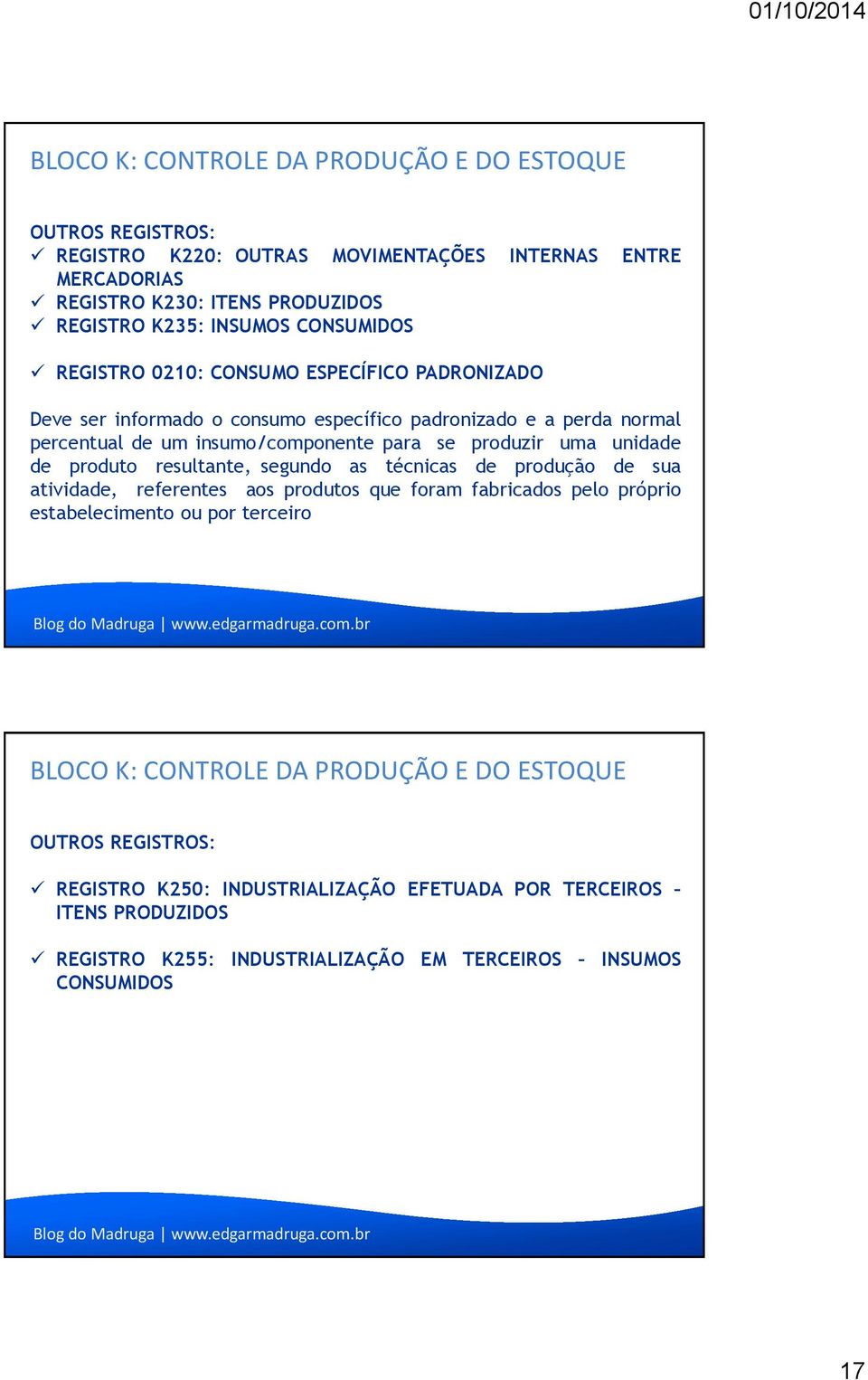 segundo as técnicas de produção de sua atividade, referentes aos produtos que foram fabricados pelo próprio estabelecimento ou por terceiro Blog do Madruga www.edgarmadruga.com.