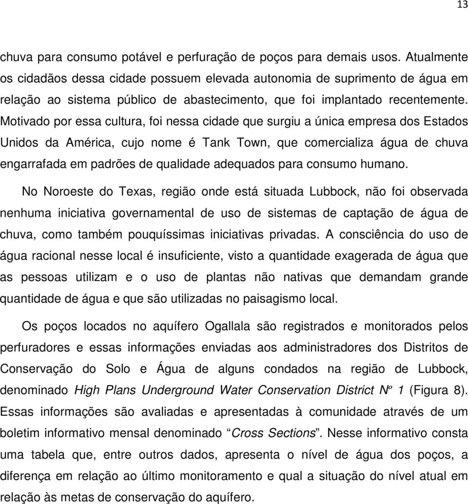 Motivado por essa cultura, foi nessa cidade que surgiu a única empresa dos Estados Unidos da América, cujo nome é Tank Town, que comercializa água de chuva engarrafada em padrões de qualidade