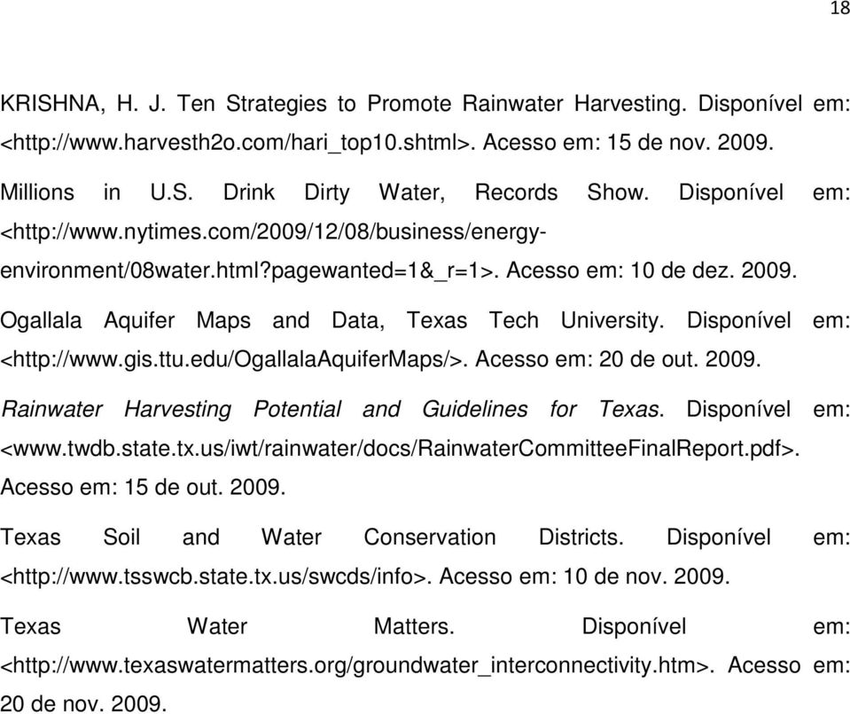 Disponível em: <http://www.gis.ttu.edu/ogallalaaquifermaps/>. Acesso em: 20 de out. 2009. Rainwater Harvesting Potential and Guidelines for Texas. Disponível em: <www.twdb.state.tx.