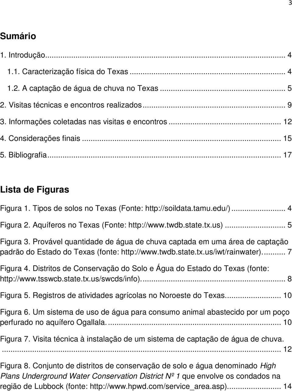 .. 4 Figura 2. Aquíferos no Texas (Fonte: http://www.twdb.state.tx.us)... 5 Figura 3. Provável quantidade de água de chuva captada em uma área de captação padrão do Estado do Texas (fonte: http://www.