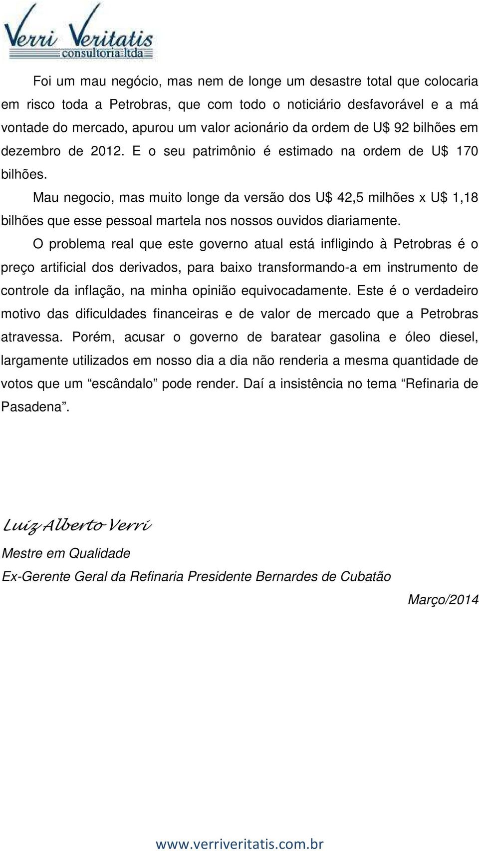 Mau negocio, mas muito longe da versão dos U$ 42,5 milhões x U$ 1,18 bilhões que esse pessoal martela nos nossos ouvidos diariamente.