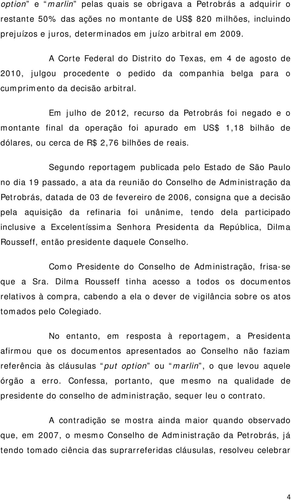 Em julho de 2012, recurso da Petrobrás foi negado e o montante final da operação foi apurado em US$ 1,18 bilhão de dólares, ou cerca de R$ 2,76 bilhões de reais.