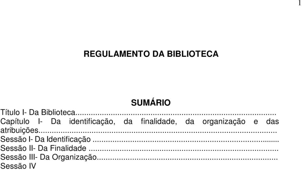 .. Capítulo III - Da Consulta... Capítulo IV - Do Empréstimo... Seção I - Das Modalidades de Empréstimo... Seção II - Procedimentos do Empréstimo... Seção III - Da Renovação do Empréstimo.