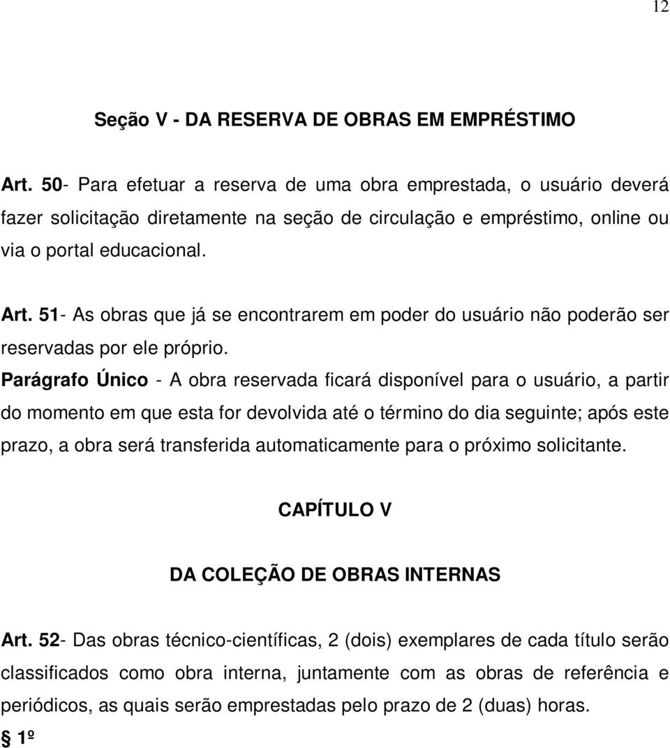 51- As obras que já se encontrarem em poder do usuário não poderão ser reservadas por ele próprio.