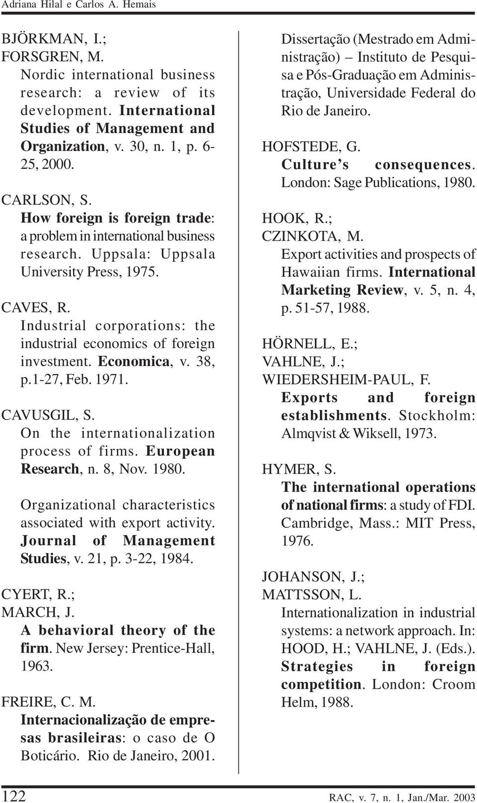 Industrial corporations: the industrial economics of foreign investment. Economica, v. 38, p.1-27, Feb. 1971. CAVUSGIL, S. On the internationalization process of firms. European Research, n. 8, Nov.