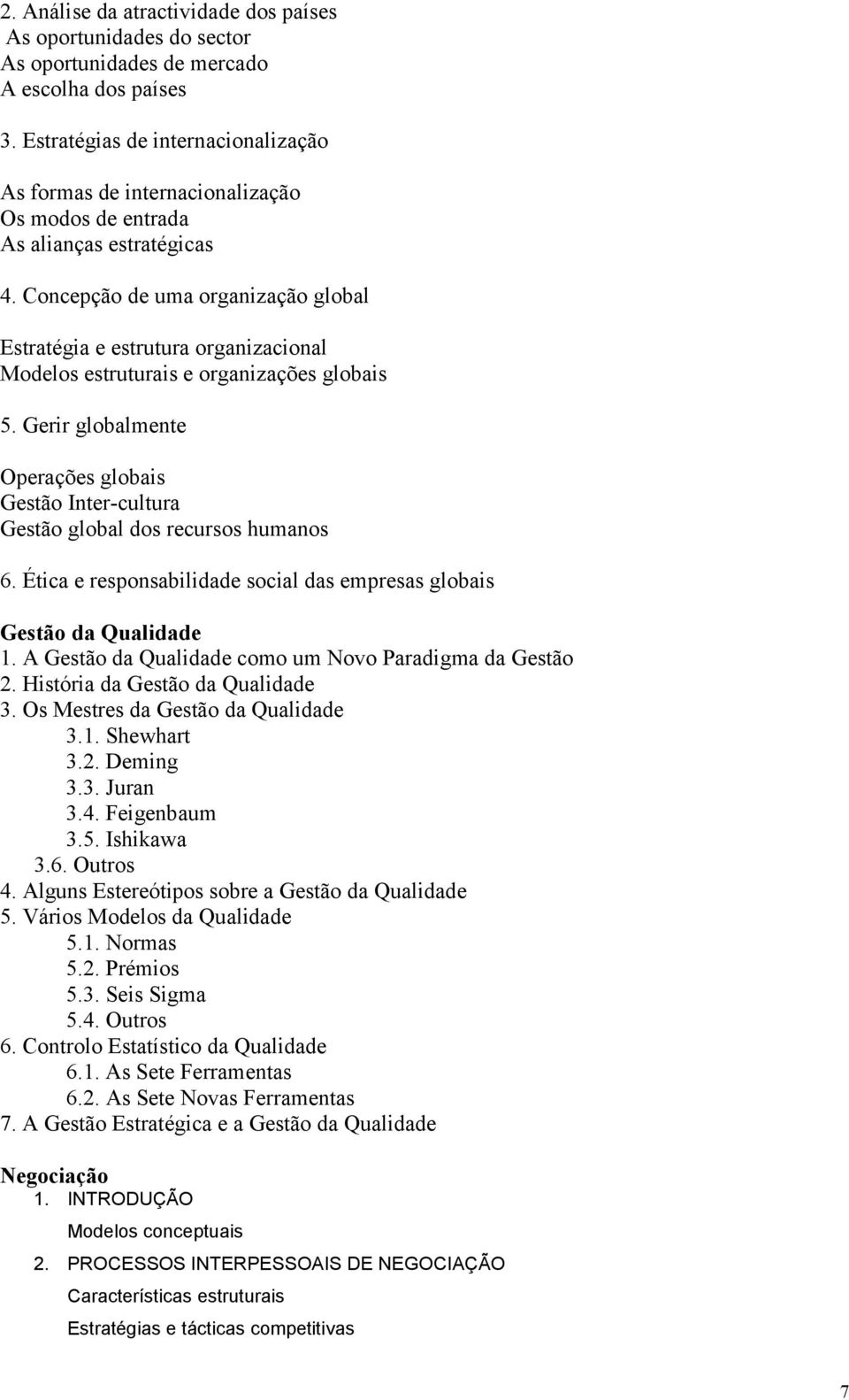 Concepção de uma organização global Estratégia e estrutura organizacional Modelos estruturais e organizações globais 5.