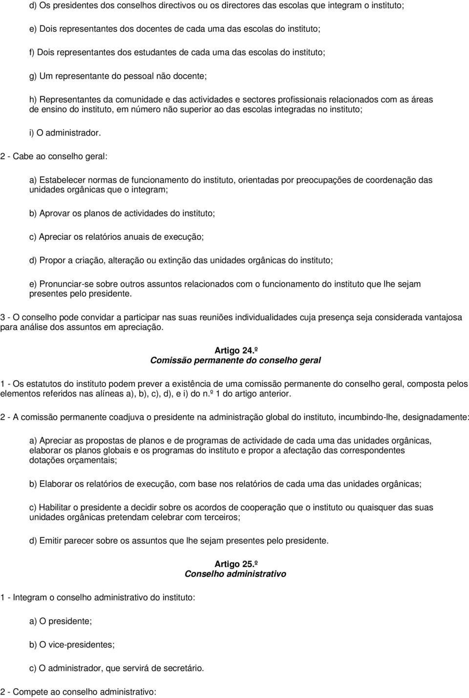 ensino do instituto, em número não superior ao das escolas integradas no instituto; i) O administrador.