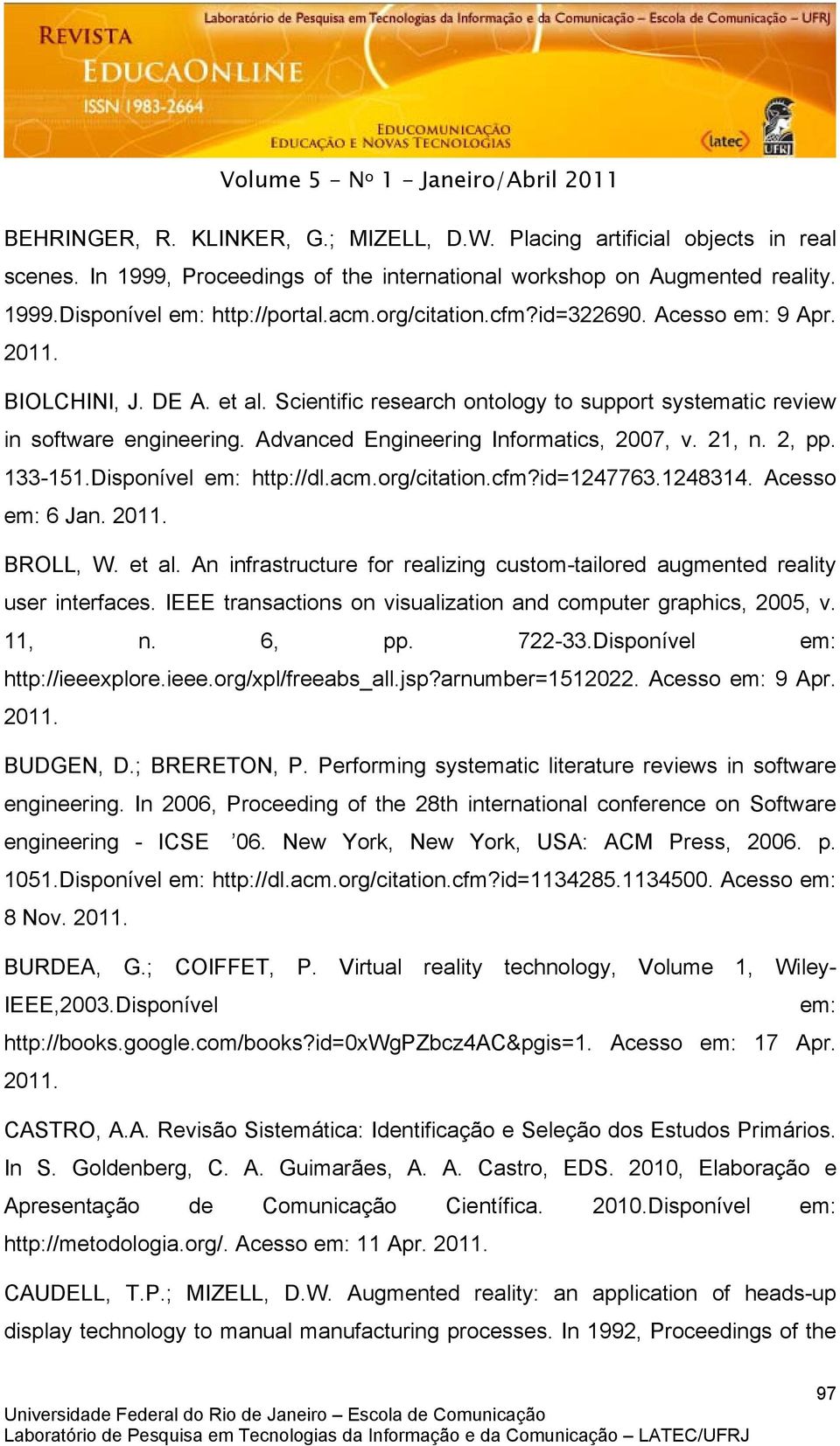 Advanced Engineering Informatics, 2007, v. 21, n. 2, pp. 133-151.Disponível em: http://dl.acm.org/citation.cfm?id=1247763.1248314. Acesso em: 6 Jan. 2011. BROLL, W. et al.