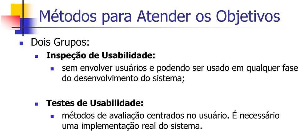 em qualquer fase do desenvolvimento do sistema; Testes de Usabilidade: