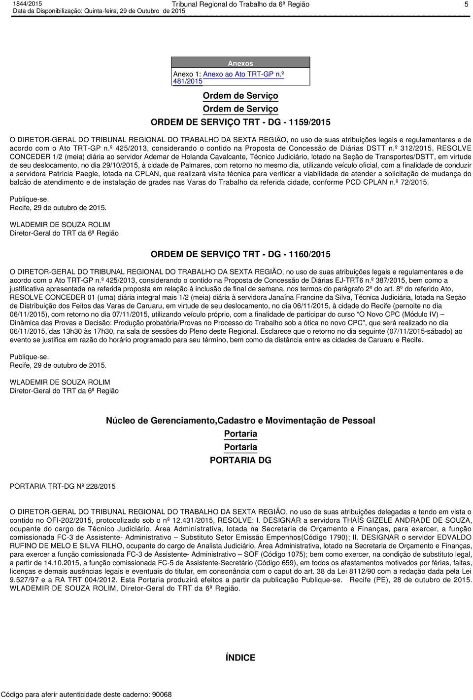 º 312/2015, RESOLVE CONCEDER 1/2 (meia) diária ao servidor Ademar de Holanda Cavalcante, Técnico Judiciário, lotado na Seção de Transportes/DSTT, em virtude de seu deslocamento, no dia 29/10/2015, à