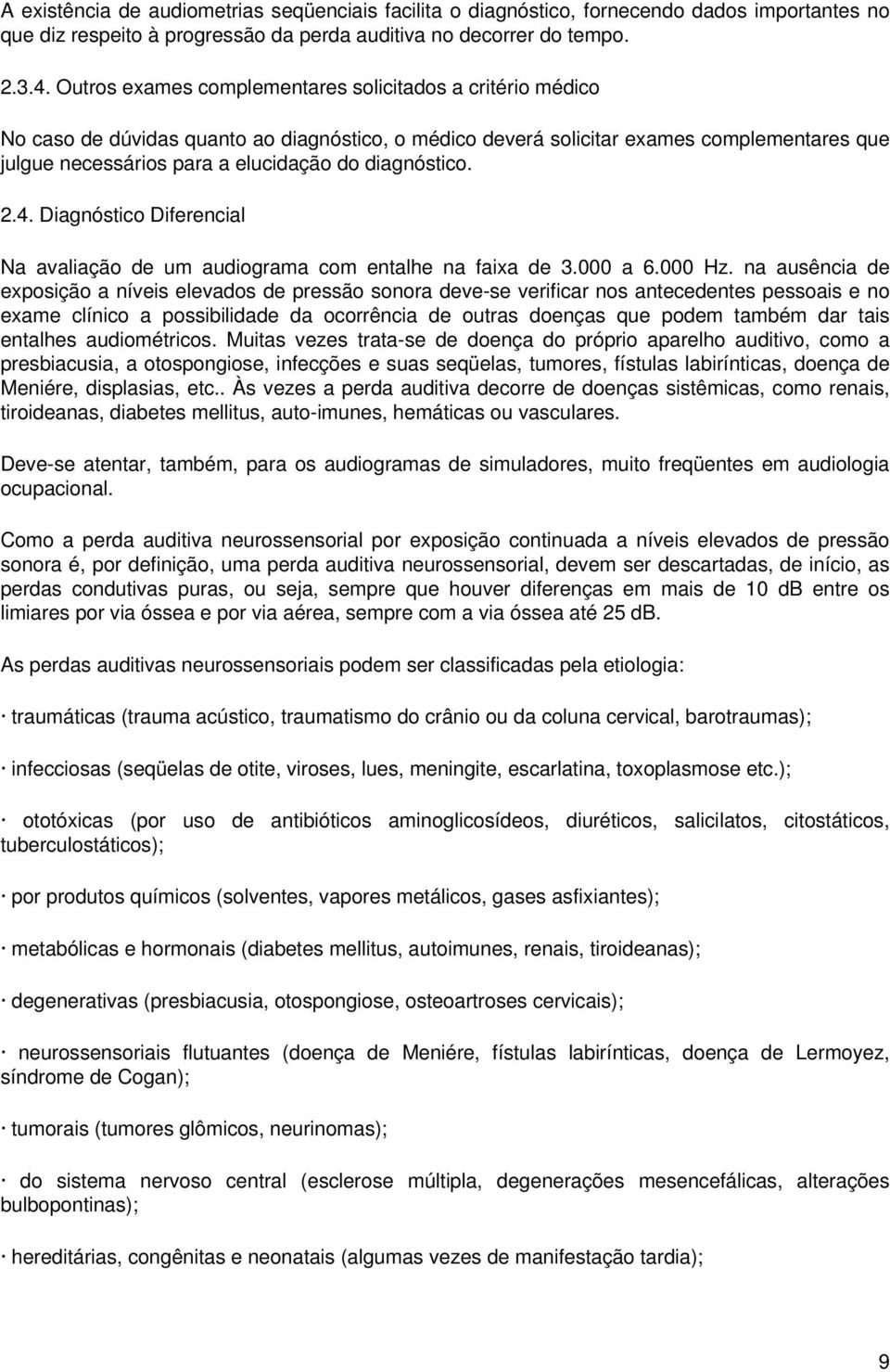 diagnóstico. 2.4. Diagnóstico Diferencial Na avaliação de um audiograma com entalhe na faixa de 3.000 a 6.000 Hz.