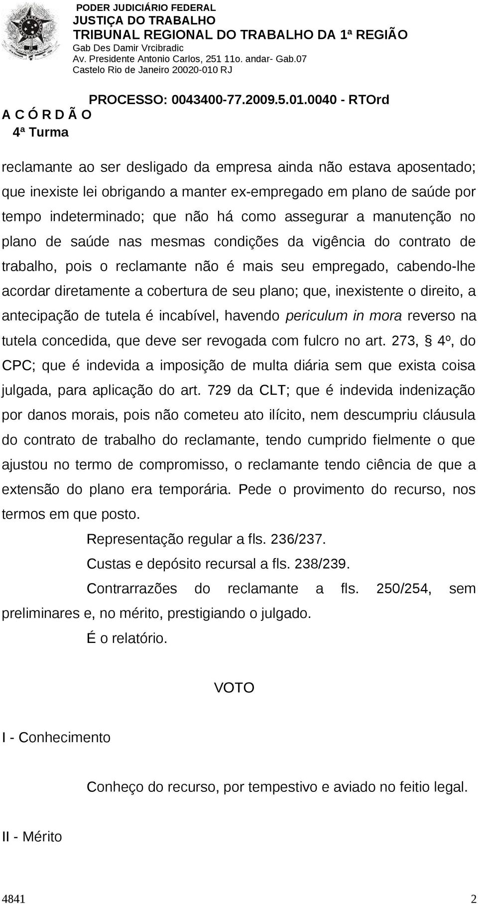 direito, a antecipação de tutela é incabível, havendo periculum in mora reverso na tutela concedida, que deve ser revogada com fulcro no art.