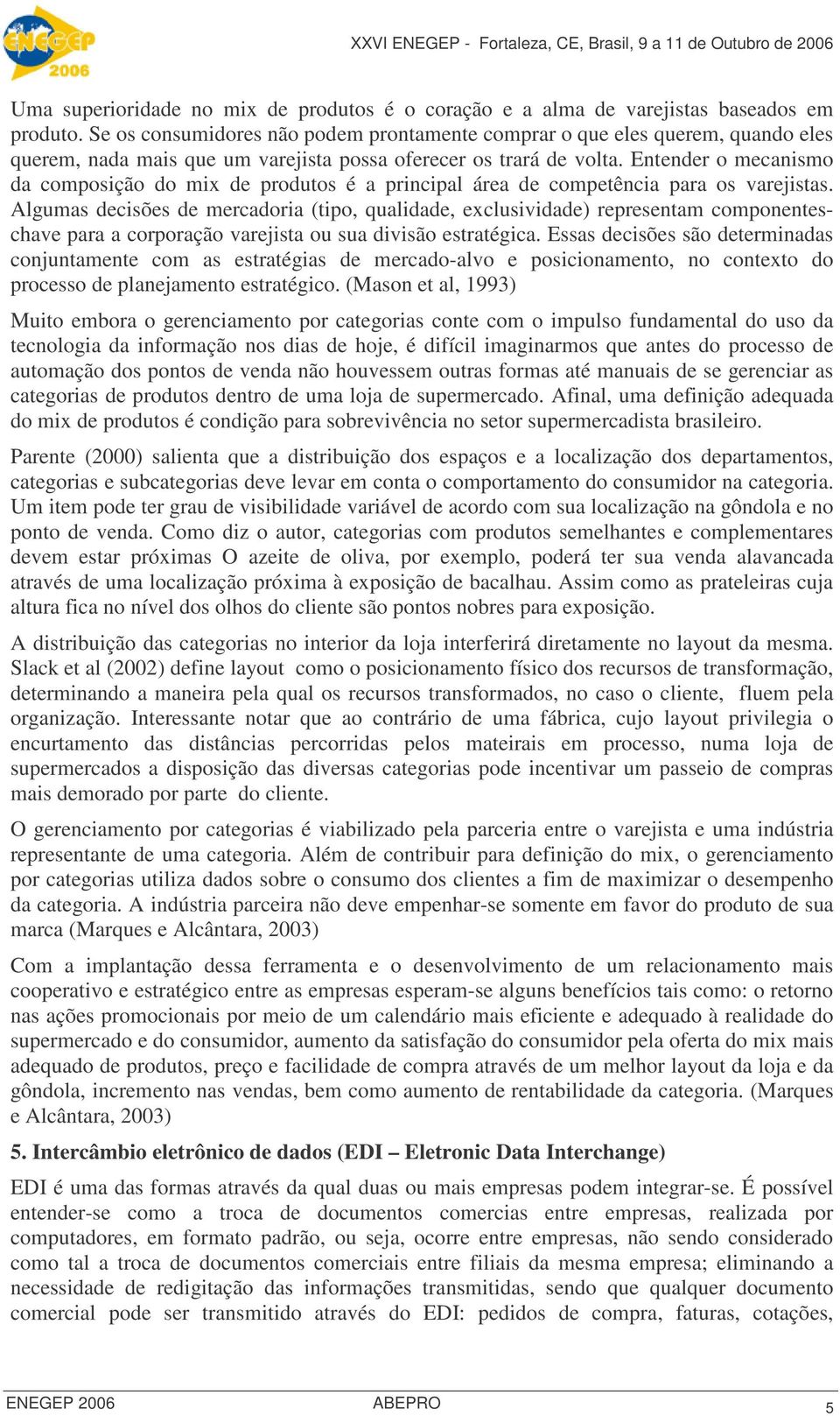 Entender o mecanismo da composição do mix de produtos é a principal área de competência para os varejistas.