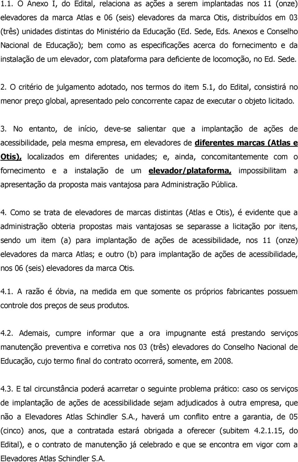 Anexos e Conselho Nacional de Educação); bem como as especificações acerca do fornecimento e da instalação de um elevador, com plataforma para deficiente de locomoção, no Ed. Sede. 2.