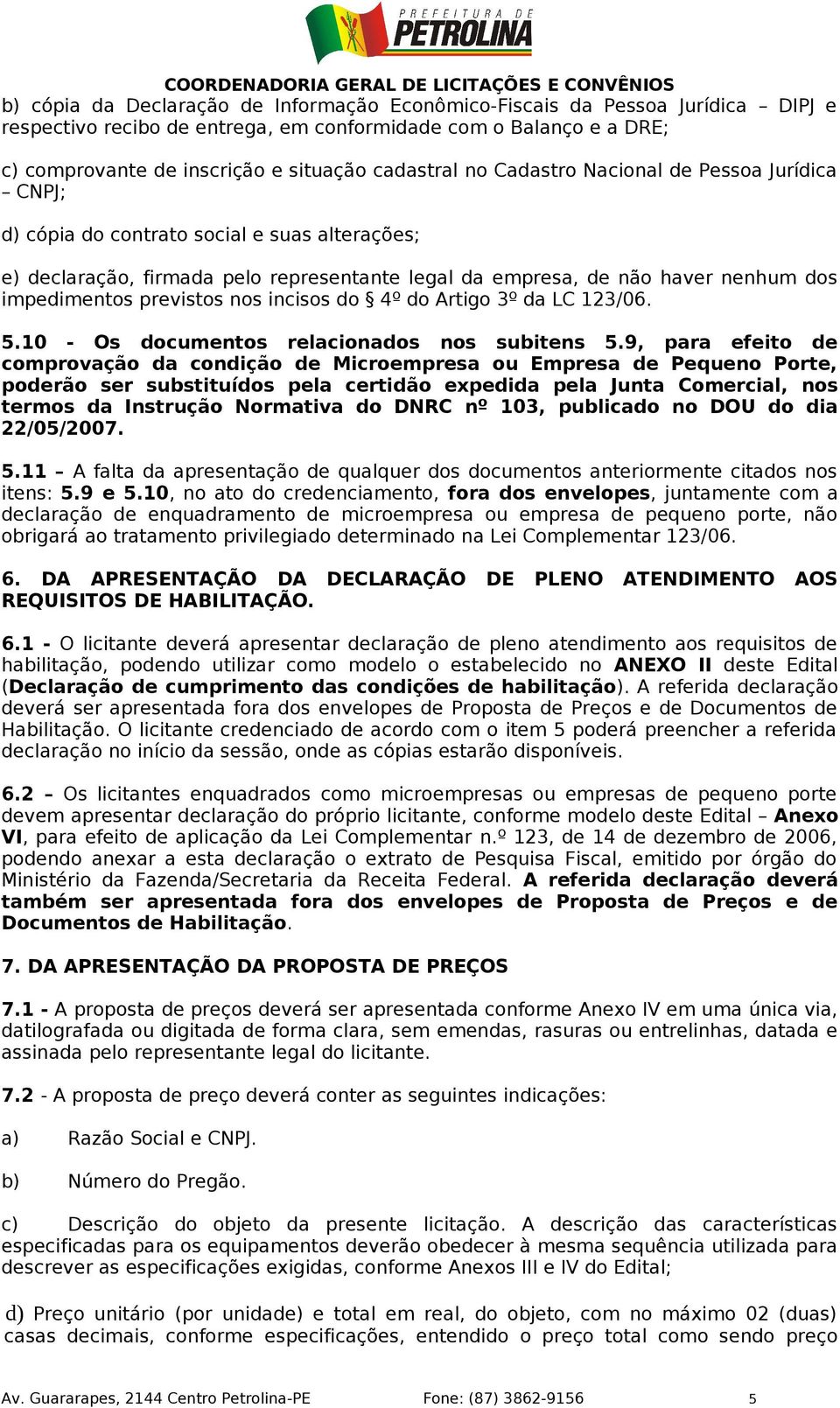 nos incisos do 4º do Artigo 3º da LC 123/06. 5.10 - Os documentos relacionados nos subitens 5.