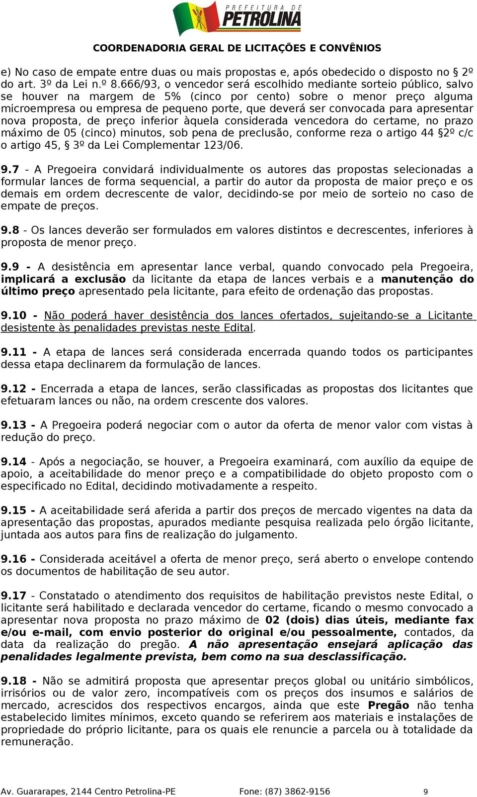 convocada para apresentar nova proposta, de preço inferior àquela considerada vencedora do certame, no prazo máximo de 05 (cinco) minutos, sob pena de preclusão, conforme reza o artigo 44 2º c/c o