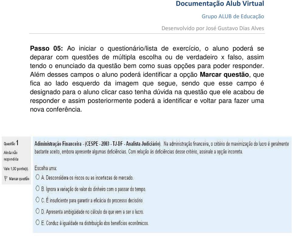 Além desses campos o aluno poderá identificar a opção Marcar questão, que fica ao lado esquerdo da imagem que segue, sendo que esse