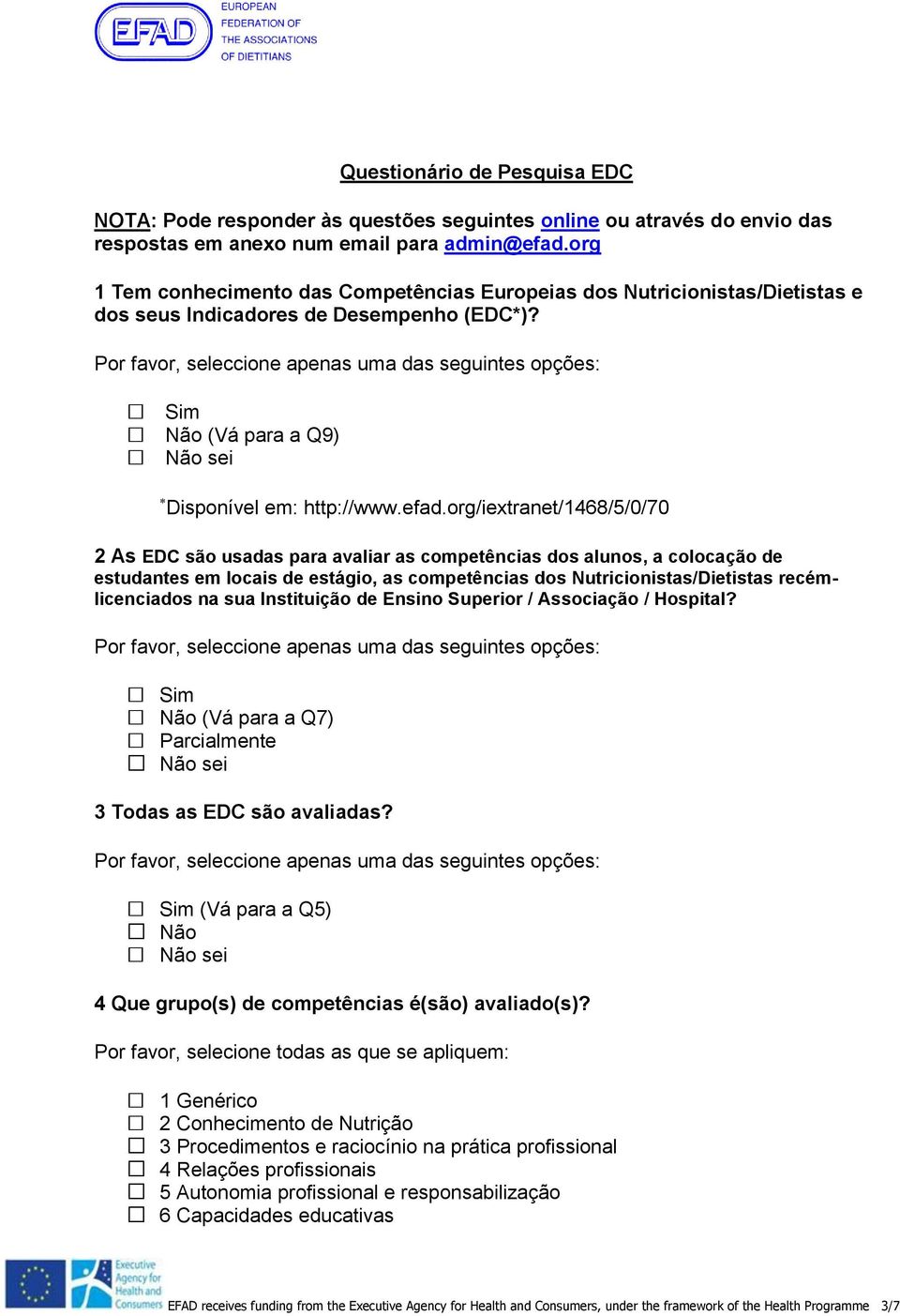 org/iextranet/1468/5/0/70 2 As EDC são usadas para avaliar as dos alunos, a colocação de estudantes em locais de estágio, as dos Nutricionistas/Dietistas recémlicenciados na sua Instituição de Ensino