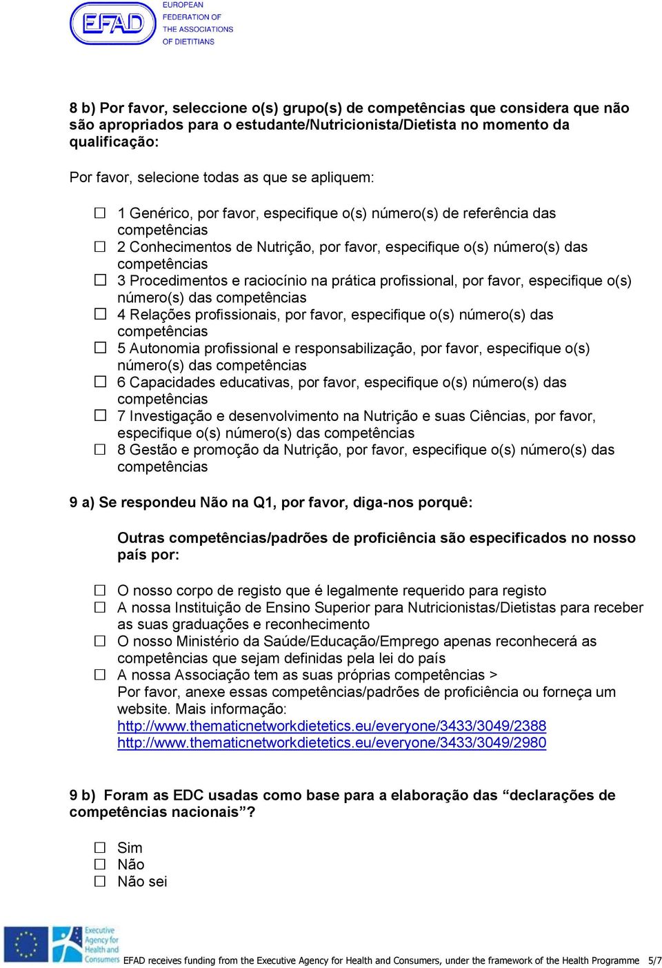 favor, especifique o(s) número(s) das 4 Relações profissionais, por favor, especifique o(s) número(s) das 5 Autonomia profissional e responsabilização, por favor, especifique o(s) número(s) das 6