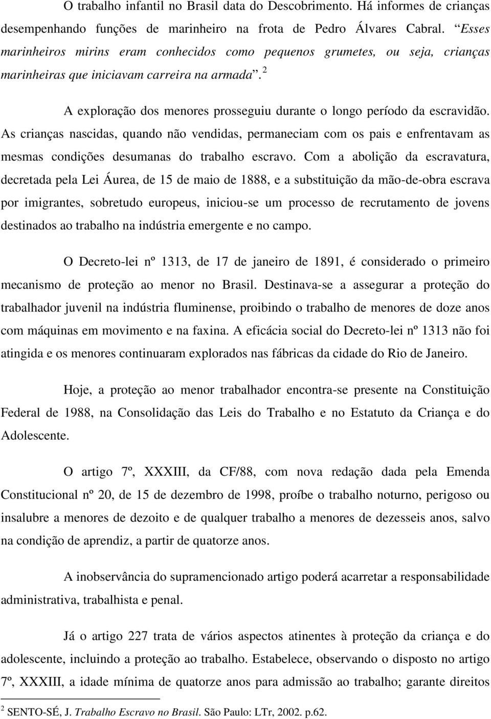 2 A exploração dos menores prosseguiu durante o longo período da escravidão.