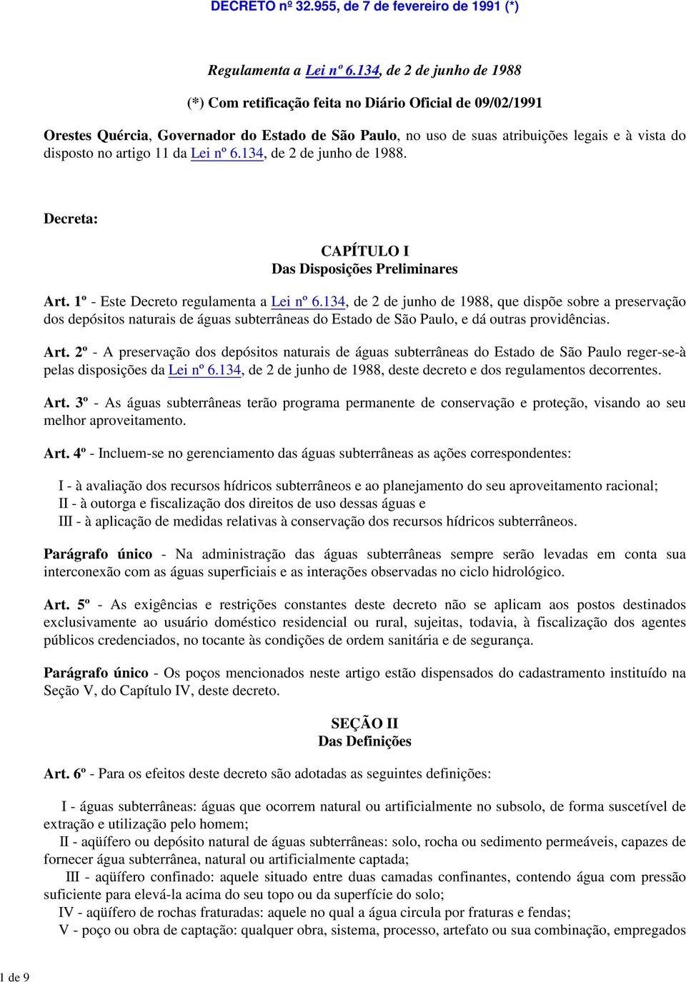 artigo 11 da Lei nº 6.134, de 2 de junho de 1988. Decreta: CAPÍTULO I Das Disposições Preliminares Art. 1º - Este Decreto regulamenta a Lei nº 6.