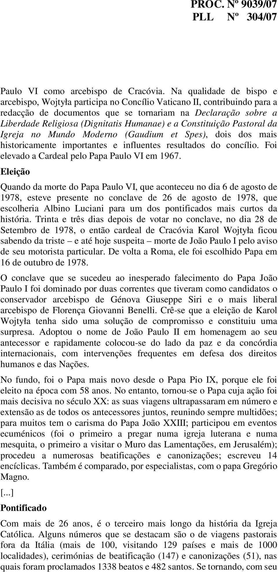 Humanae) e a Constituição Pastoral da Igreja no Mundo Moderno (Gaudium et Spes), dois dos mais historicamente importantes e influentes resultados do concílio.