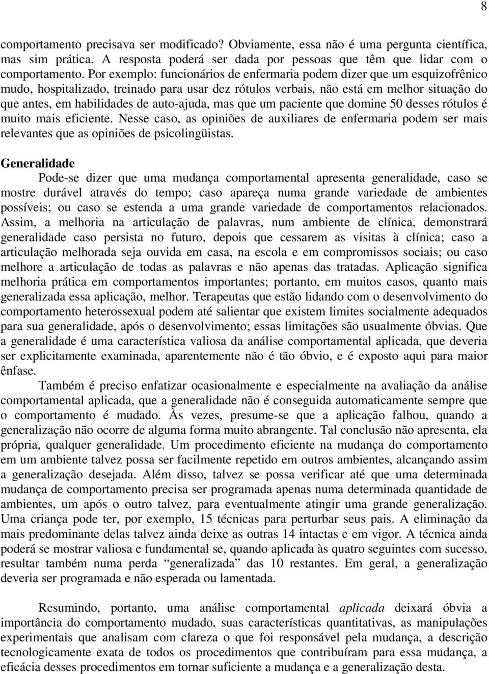 auto-ajuda, mas que um paciente que domine 50 desses rótulos é muito mais eficiente. Nesse caso, as opiniões de auxiliares de enfermaria podem ser mais relevantes que as opiniões de psicolingüistas.