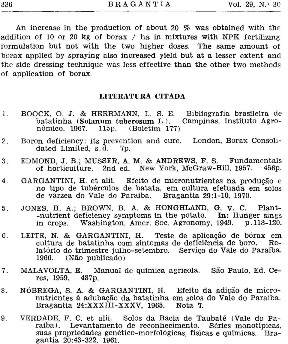 LITERATURA CITADA 1. BOOCK, O. J. & HERRMANN, L. S. E. Bibliografia brasileira de batatinha (Solanum tuberosum L.). Campinas, Instituto Agronômico, 1967. 115p. (Boletim 177) 2.