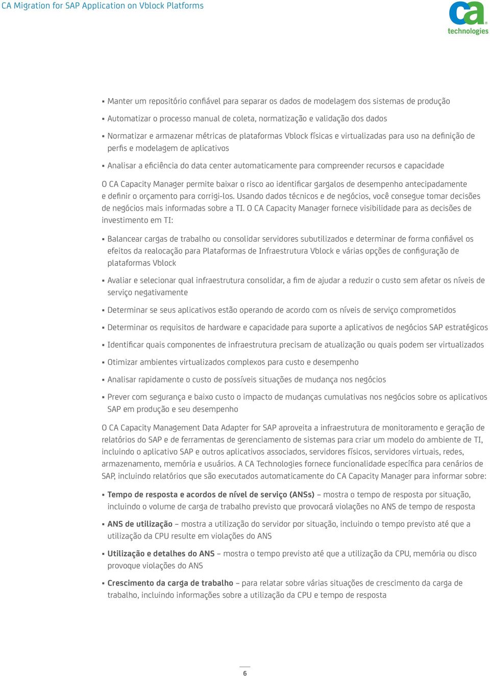 CA Capacity Manager permite baixar o risco ao identificar gargalos de desempenho antecipadamente e definir o orçamento para corrigi-los.