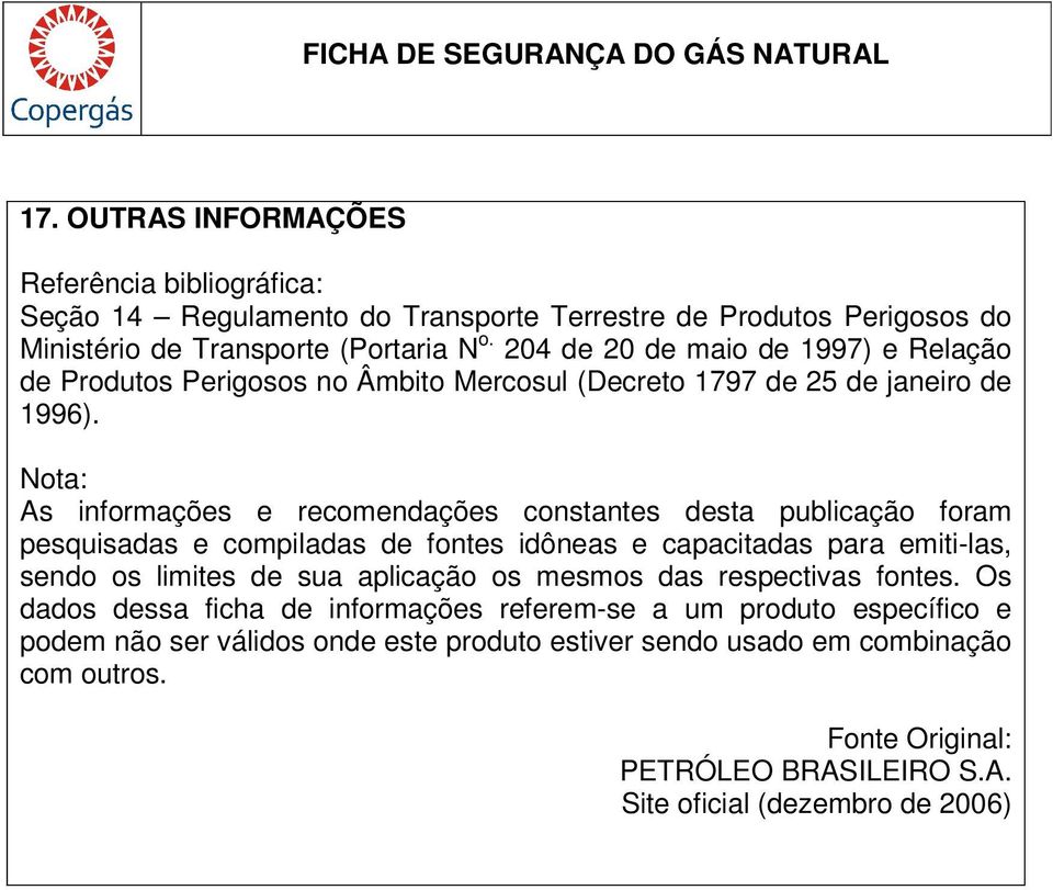 Nota: As informações e recomendações constantes desta publicação foram pesquisadas e compiladas de fontes idôneas e capacitadas para emiti-las, sendo os limites de sua aplicação os