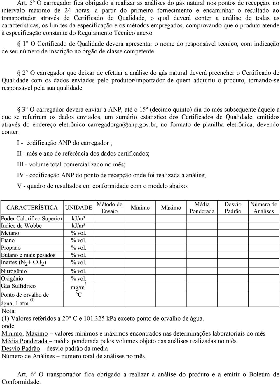 especificação constante do Regulamento Técnico anexo.