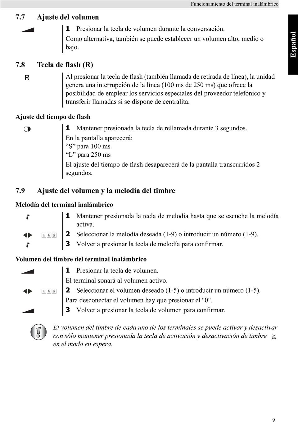 9 Ajuste del volumen y la melodía del timbre Melodía del terminal inalámbrico Al presionar la tecla de flash (también llamada de retirada de línea), la unidad genera una interrupción de la línea (100