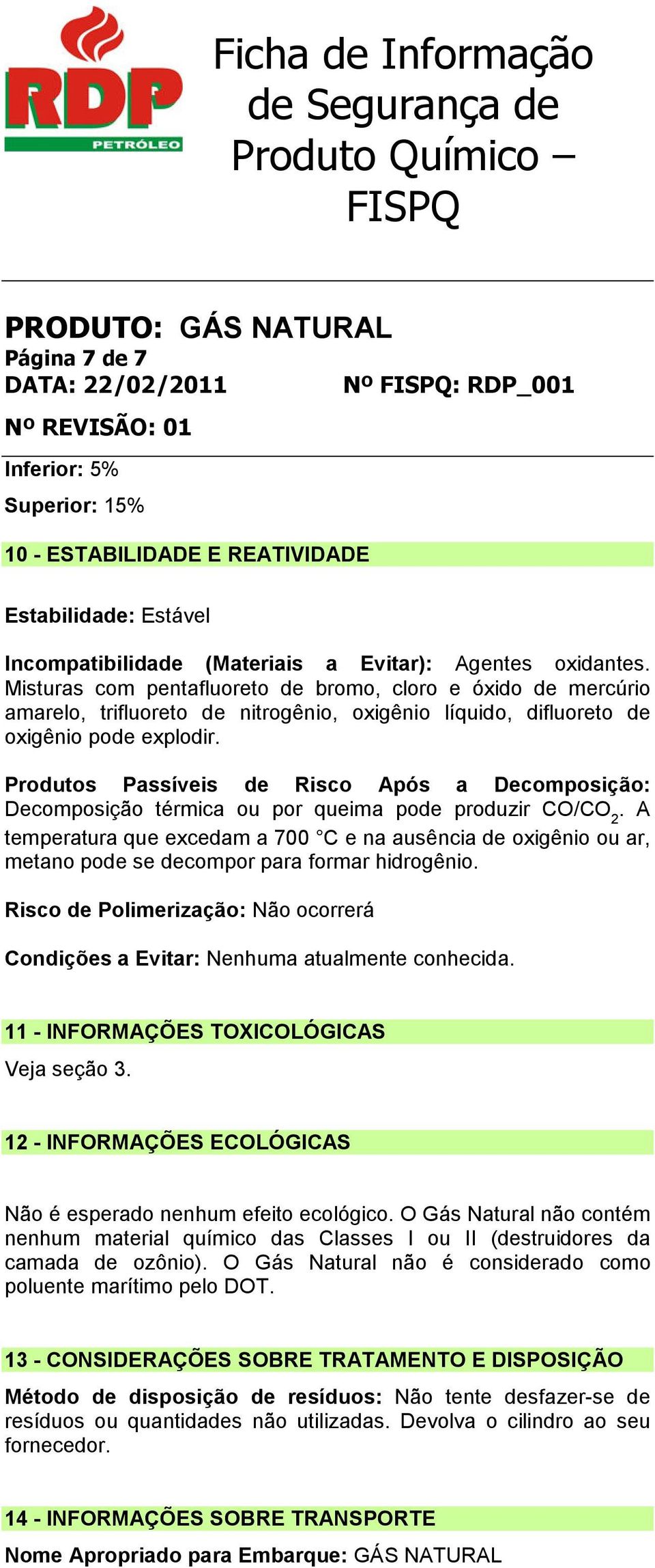 Produtos Passíveis de Risco Após a Decomposição: Decomposição térmica ou por queima pode produzir CO/CO 2.