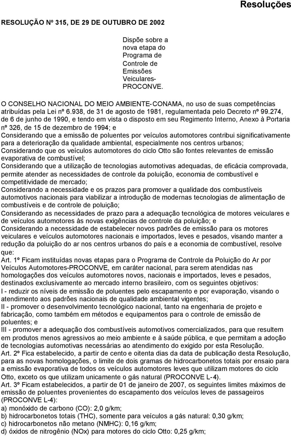 274, de 6 de junho de 1990, e tendo em vista o disposto em seu Regimento Interno, Anexo à Portaria nº 326, de 15 de dezembro de 1994; e Considerando que a emissão de poluentes por veículos