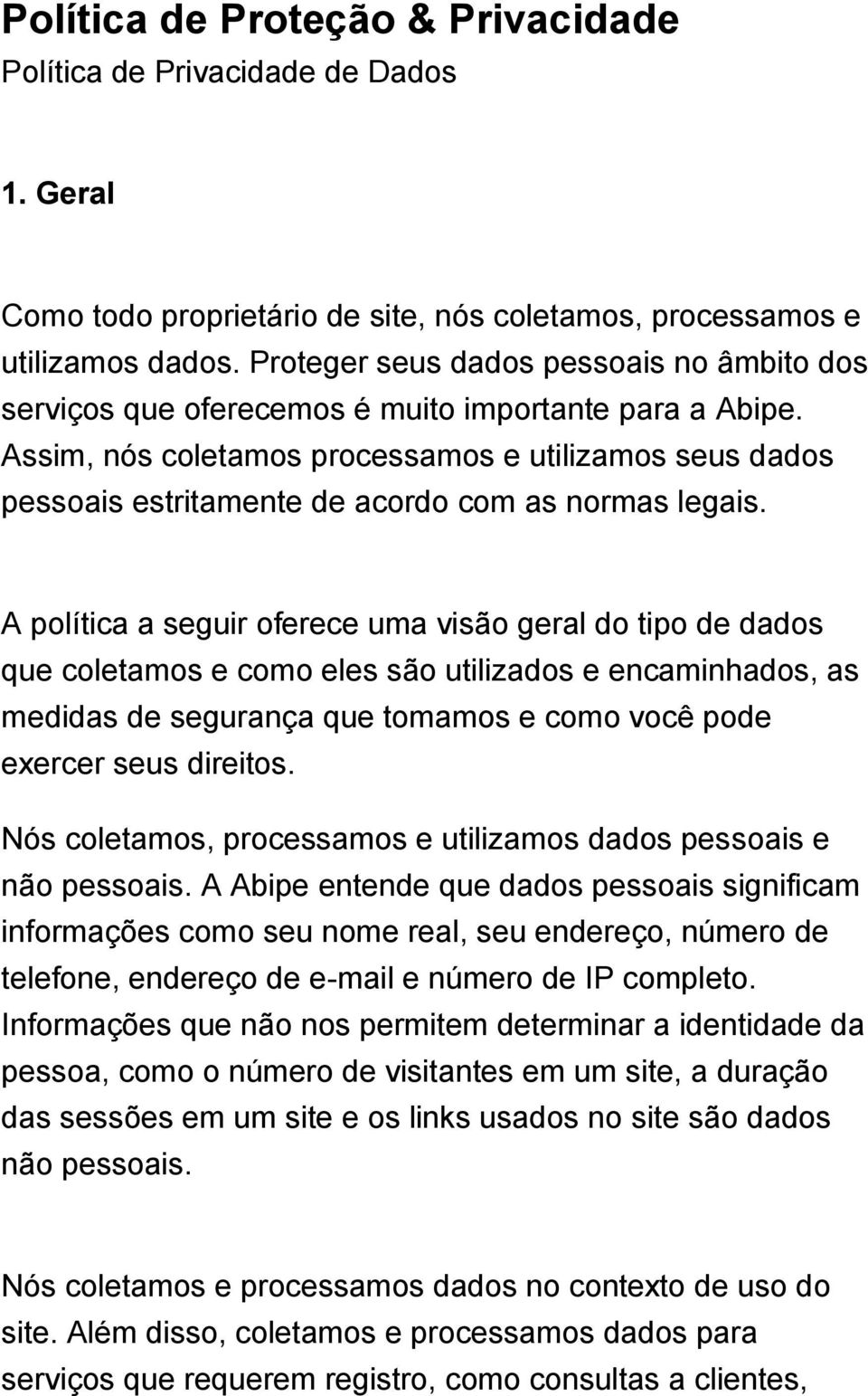 Assim, nós coletamos processamos e utilizamos seus dados pessoais estritamente de acordo com as normas legais.