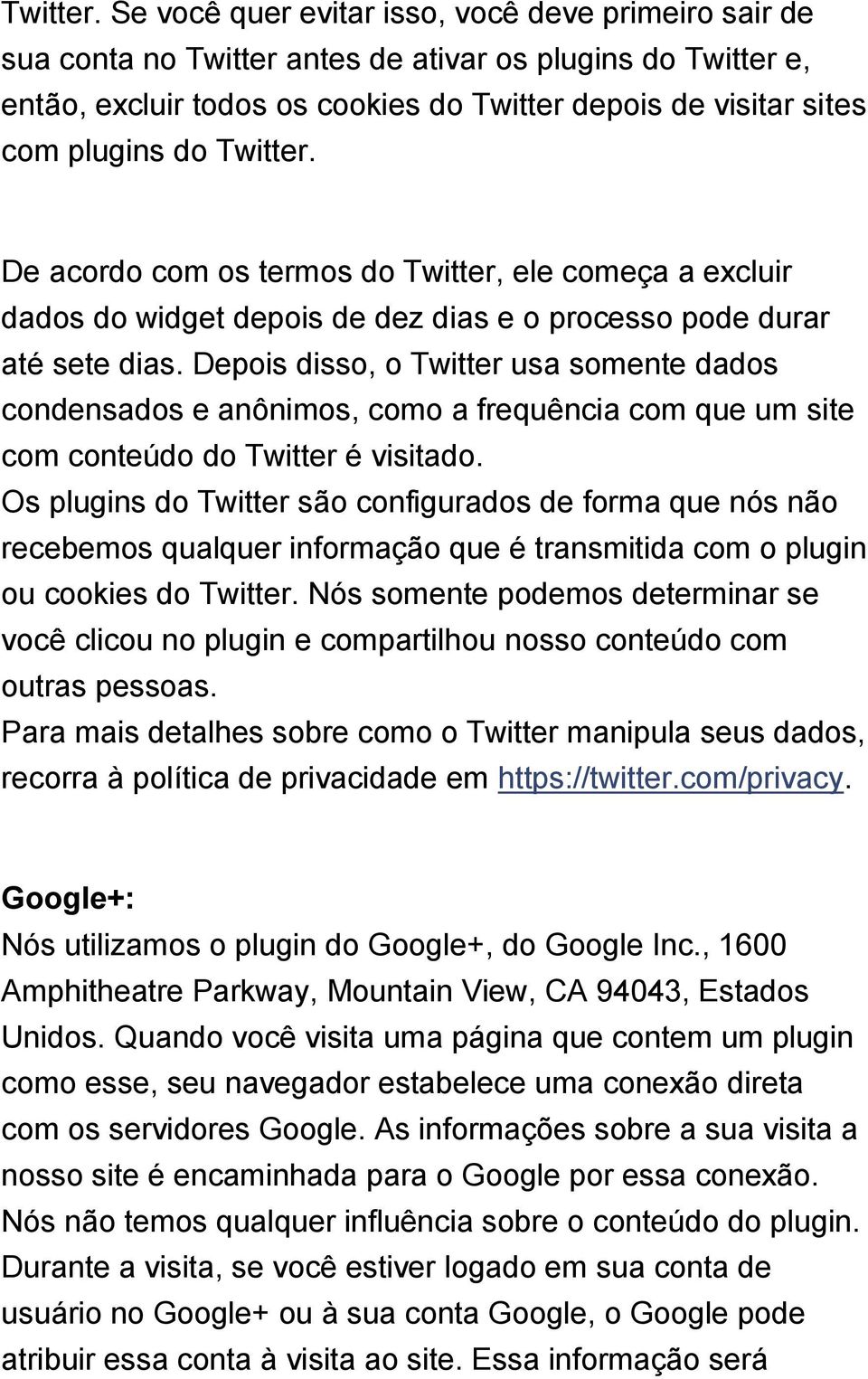 De acordo com os termos do Twitter, ele começa a excluir dados do widget depois de dez dias e o processo pode durar até sete dias.