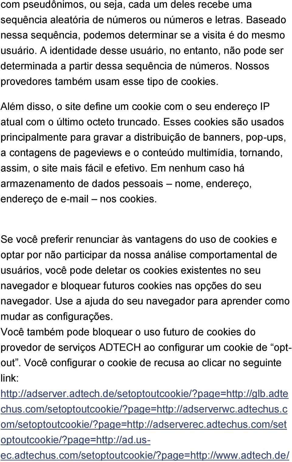 Além disso, o site define um cookie com o seu endereço IP atual com o último octeto truncado.