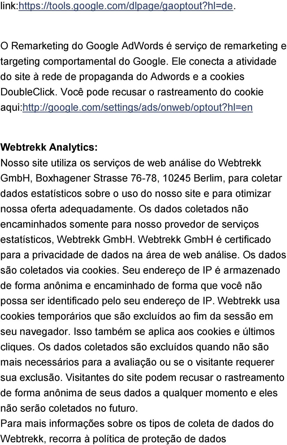 hl=en Webtrekk Analytics: Nosso site utiliza os serviços de web análise do Webtrekk GmbH, Boxhagener Strasse 76-78, 10245 Berlim, para coletar dados estatísticos sobre o uso do nosso site e para