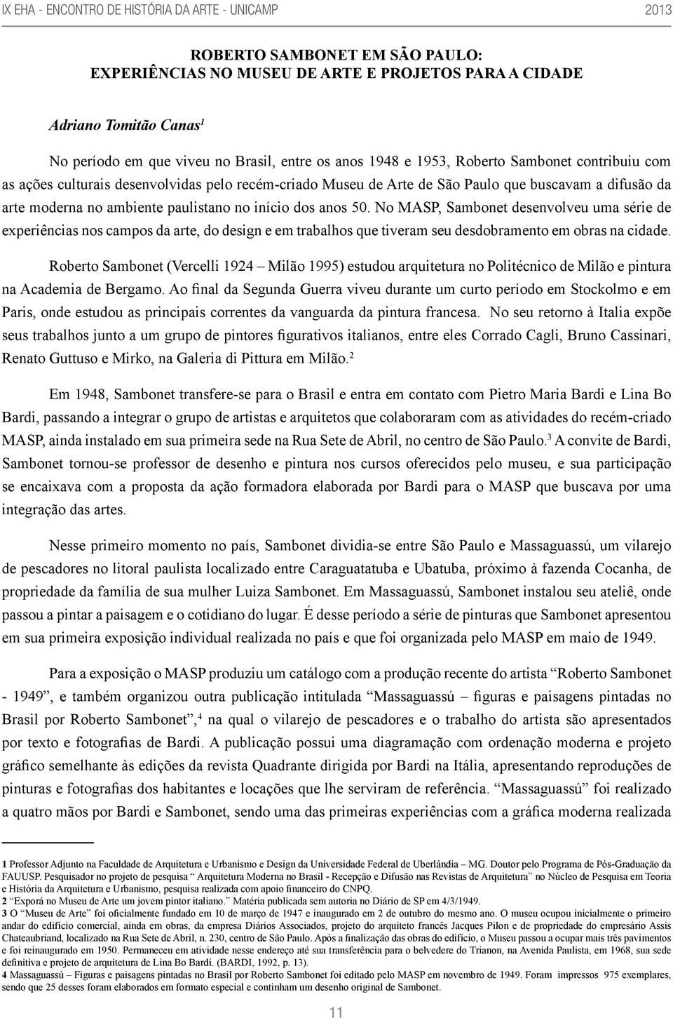 No MASP, Sambonet desenvolveu uma série de experiências nos campos da arte, do design e em trabalhos que tiveram seu desdobramento em obras na cidade.