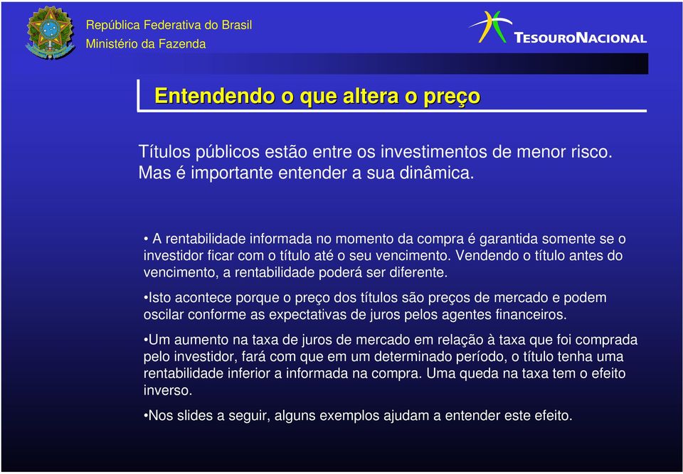 Vendendo o título antes do vencimento, a rentabilidade poderá ser diferente.