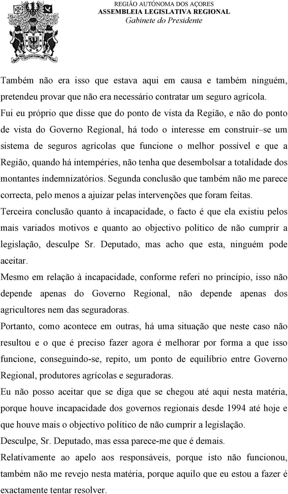 possível e que a Região, quando há intempéries, não tenha que desembolsar a totalidade dos montantes indemnizatórios.