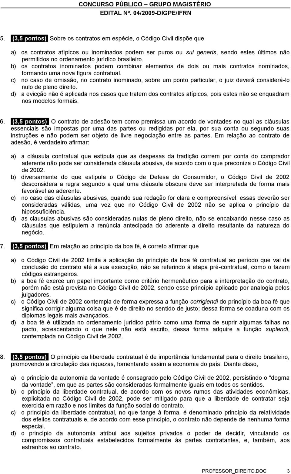 c) no caso de omissão, no contrato inominado, sobre um ponto particular, o juiz deverá considerá-lo nulo de pleno direito.