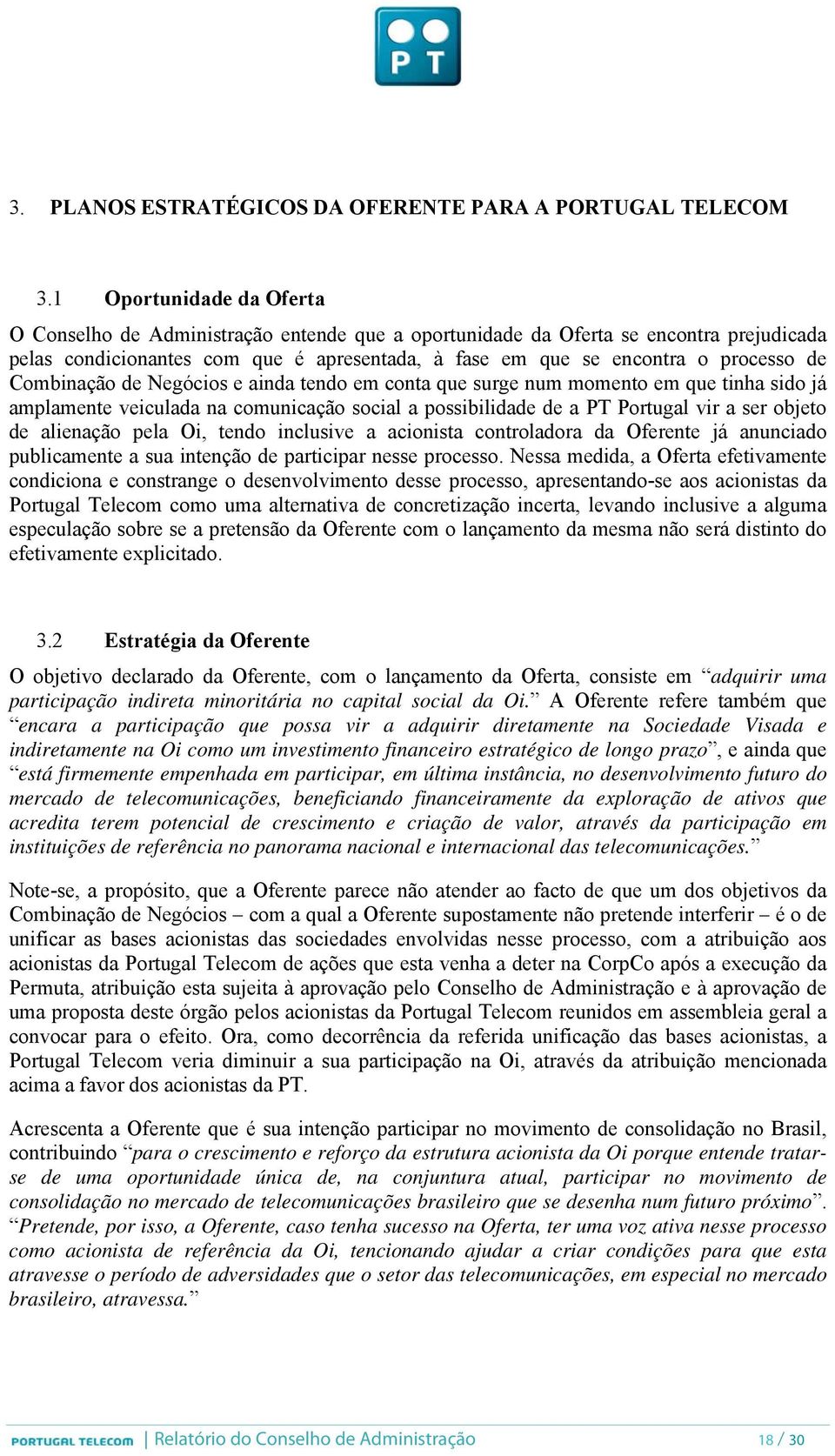 Combinação de Negócios e ainda tendo em conta que surge num momento em que tinha sido já amplamente veiculada na comunicação social a possibilidade de a PT Portugal vir a ser objeto de alienação pela