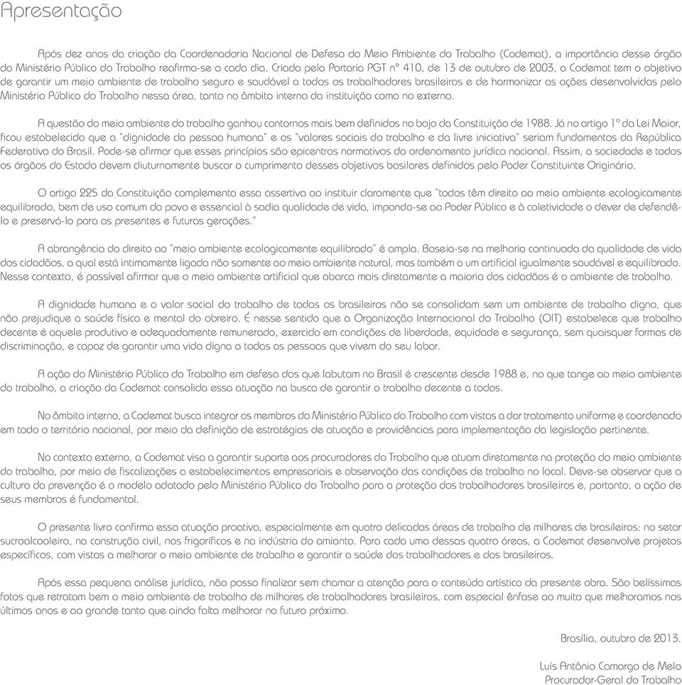 ações desenvolvidas pelo Ministério Público do Trabalho nessa área, tanto no âmbito interno da instituição como no externo.