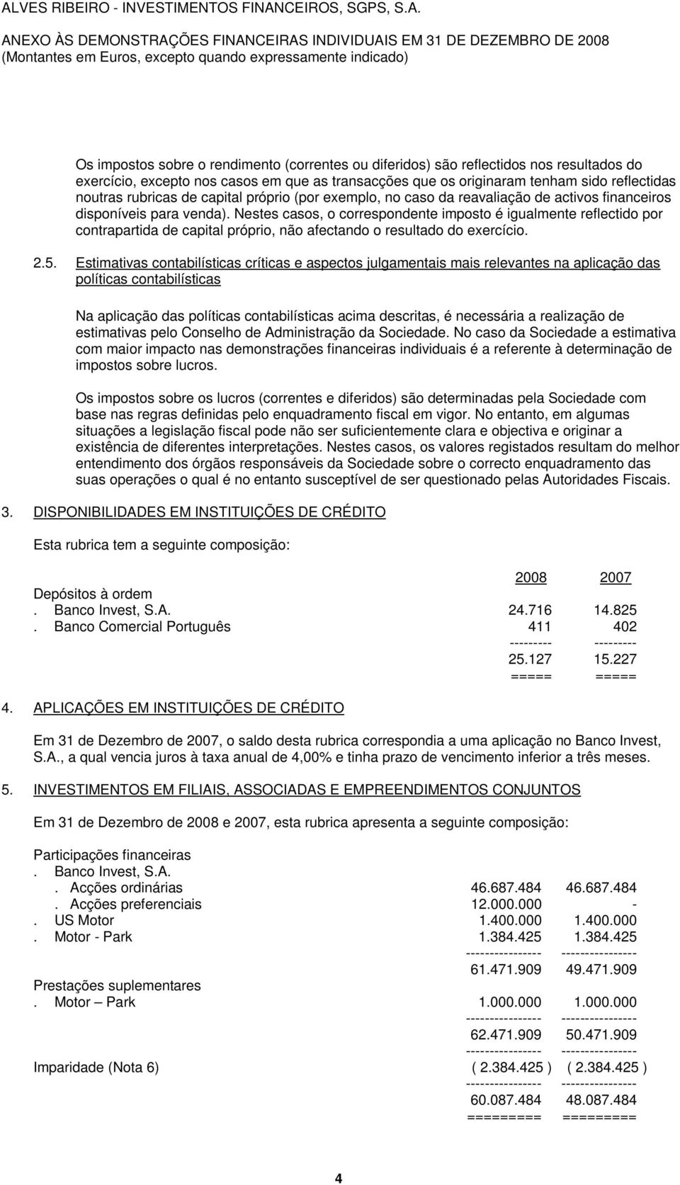 próprio (por exemplo, no caso da reavaliação de activos financeiros disponíveis para venda).