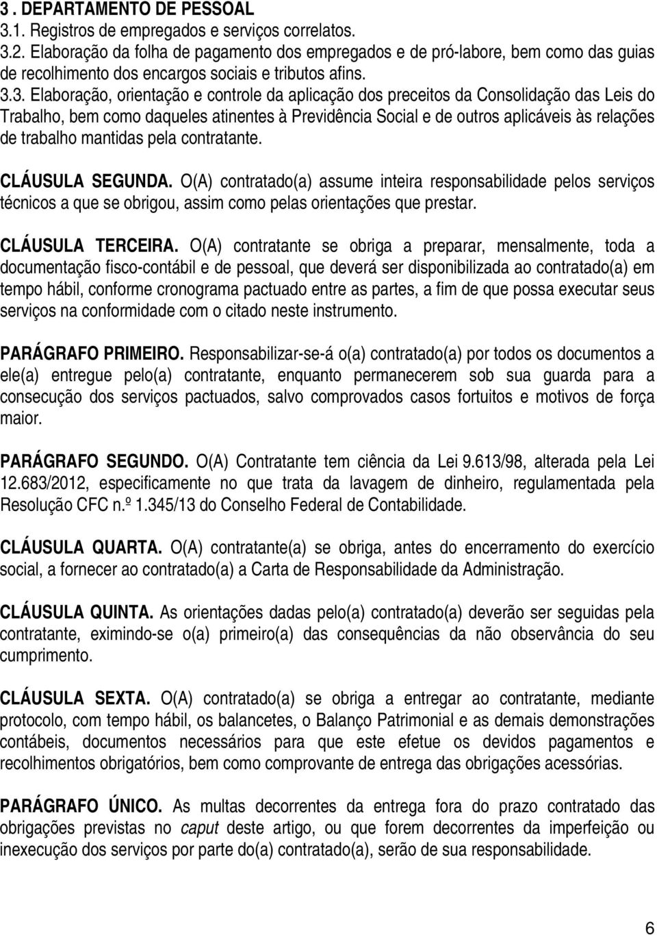 3. Elaboração, orientação e controle da aplicação dos preceitos da Consolidação das Leis do Trabalho, bem como daqueles atinentes à Previdência Social e de outros aplicáveis às relações de trabalho