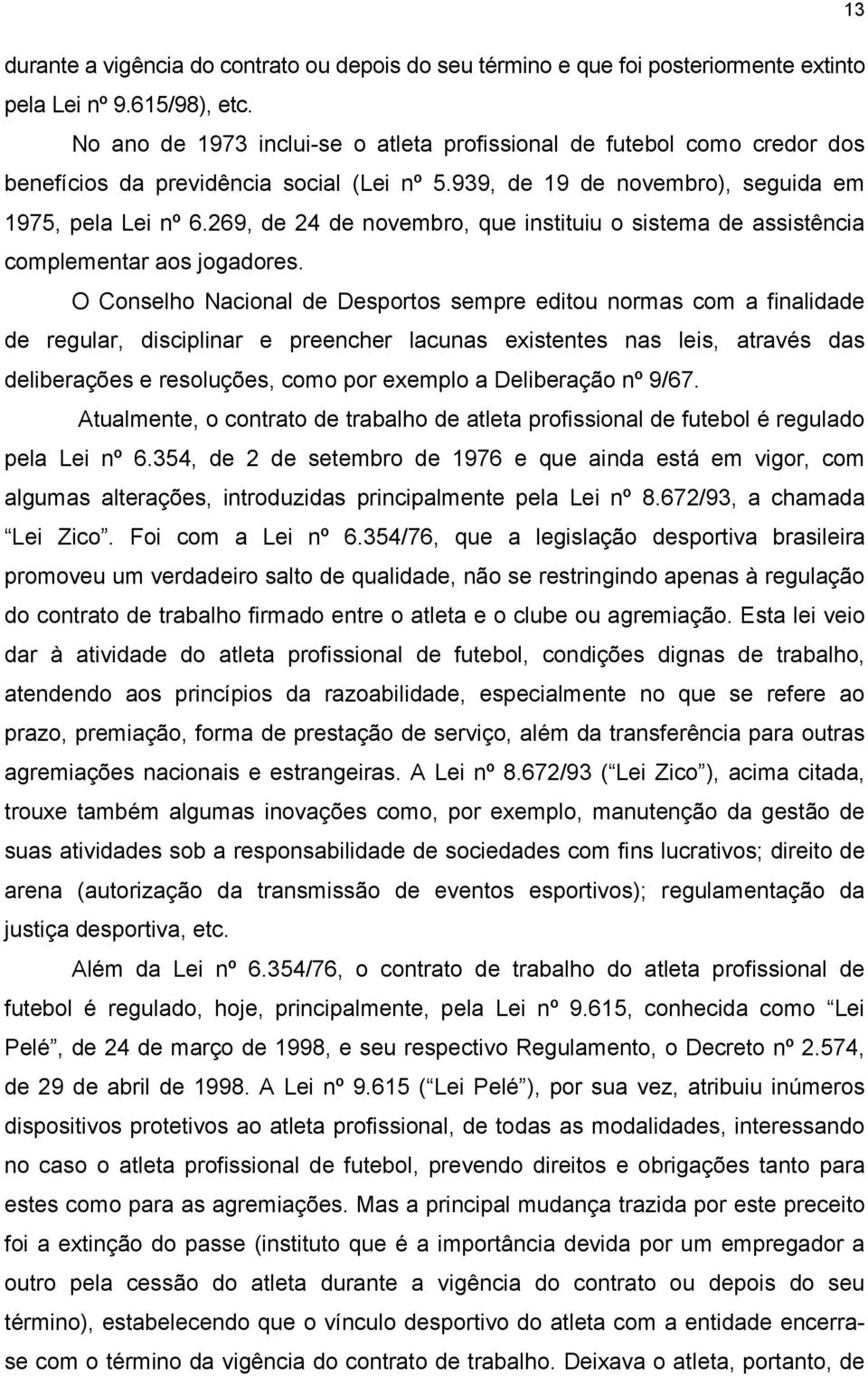 269, de 24 de novembro, que instituiu o sistema de assistência complementar aos jogadores.