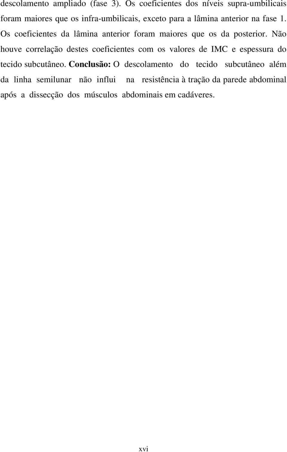 Os coeficientes da lâmina anterior foram maiores que os da posterior.