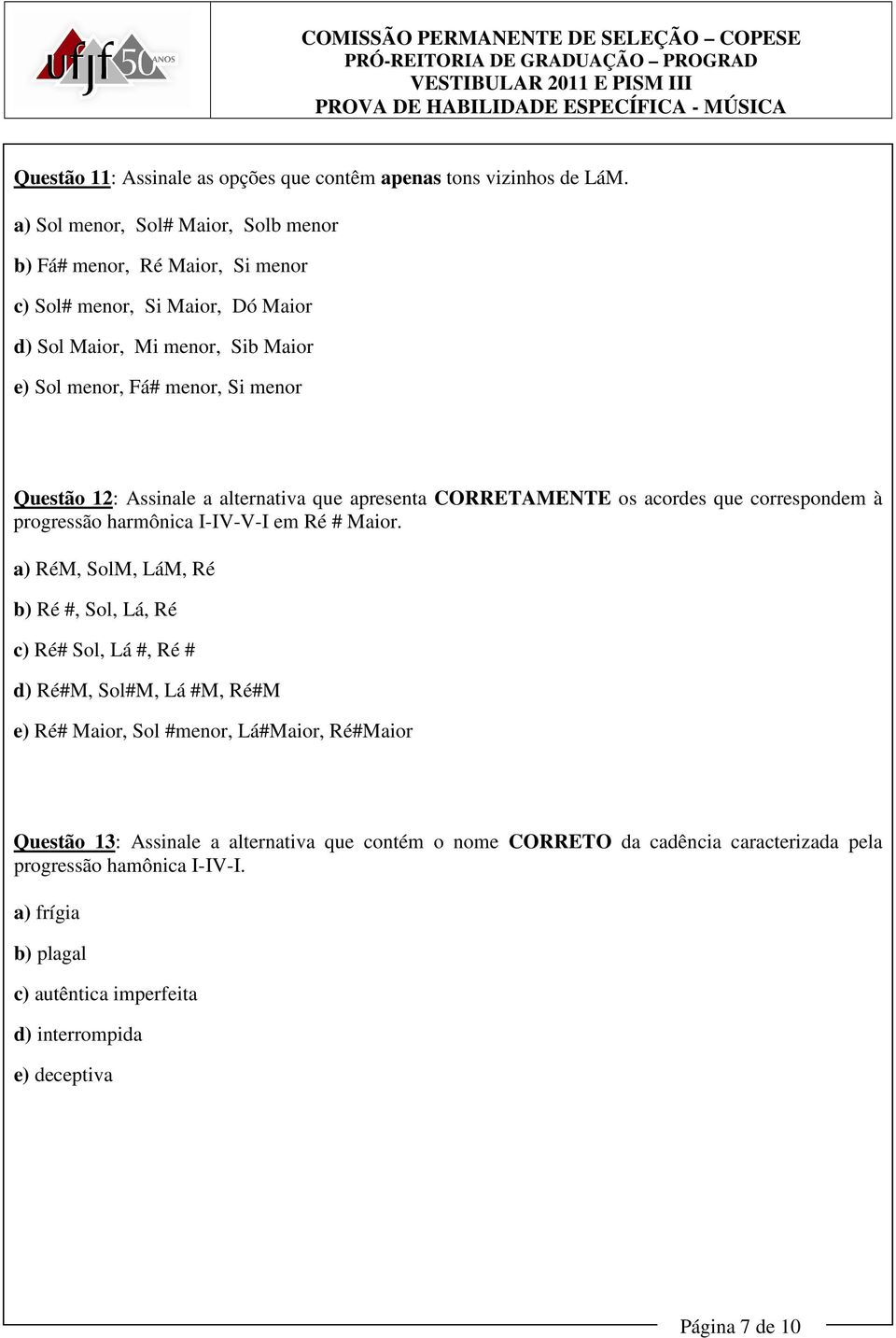 12: Assinale a alternativa que apresenta CORRETAMENTE os acordes que correspondem à progressão harmônica I-IV-V-I em Ré # Maior.