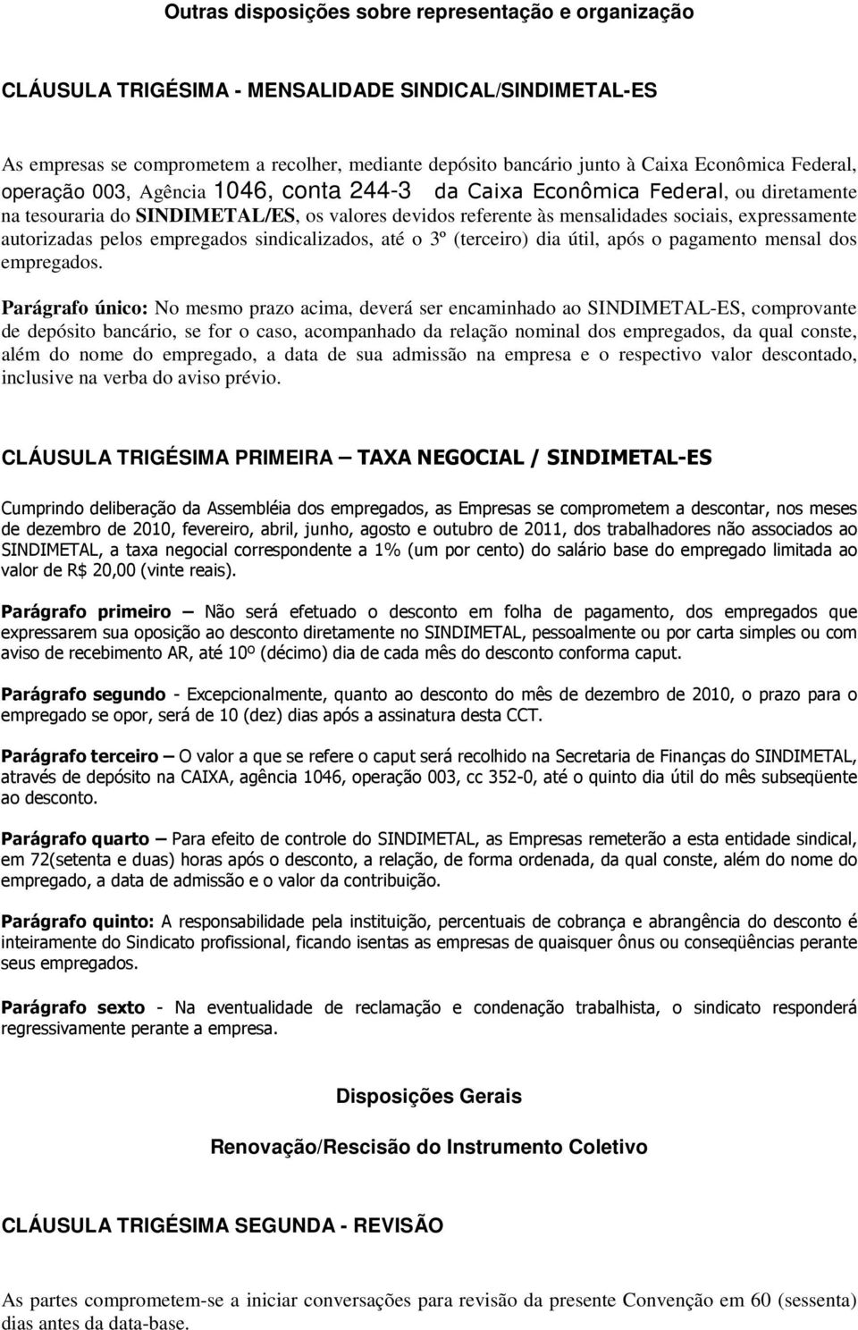 autorizadas pelos empregados sindicalizados, até o 3º (terceiro) dia útil, após o pagamento mensal dos empregados.